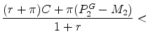 \displaystyle \frac{(r+\pi)C+\pi(P_{2}^{G}-M_2)}{1+r} <