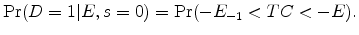\displaystyle \Pr(D = 1 \vert E, s = 0) = \Pr(-E_{-1} < TC < -E).
