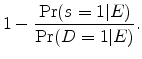 \displaystyle 1 - \frac{\Pr(s=1\vert E)}{\Pr(D=1\vert E)}.