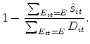 \displaystyle 1-\frac{\sum_{E_{it}=E}\hat{s}_{it}}{\sum_{E_{it}=E} D_{it}}.