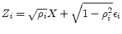 \displaystyle { \ensuremath{Z_{i}}=\sqrt{\rho_i}}X+\sqrt{1-\rho_i^2}\epsilon_{i}