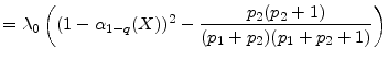 \displaystyle = \ensuremath{\lambda_{0}} \left((1-\ensuremath{\alpha_{1-q}(X)})^2-\frac{\ensuremath{p_2}(\ensuremath{p_2}+1)} {(\ensuremath{p_1}+\ensuremath{p_2})(\ensuremath{p_1}+\ensuremath{p_2}+1)}\right)