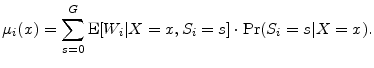 \displaystyle \ensuremath{\mu_{i}}(x) = \sum_{s=0}^G \ensuremath{{\rm E}\lbrack \ensuremath{W_{i}}\vert X=x,\ensuremath{S_{i}}=s\rbrack} \cdot\Pr(\ensuremath{S_{i}}=s\vert X=x). 