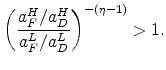 \displaystyle \left( \frac{a_{F}^{H}/a_{D}^{H}}{% a_{F}^{L}/a_{D}^{L}}\right) ^{-(\eta -1)}>1\text{.}