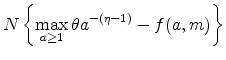\displaystyle N\left\{ \max_{a\geq 1}\theta a^{-\left( \eta -1\right) }-f(a,m)\right\}