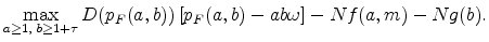 \displaystyle \max_{a\geq 1\text{, }b\geq 1+\tau }D(p_{F}(a,b))% \left[ p_{F}(a,b)-ab\omega \right] -Nf(a,m)-Ng(b)\text{.}
