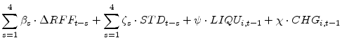 \displaystyle \sum_{s=1}^{4}\beta_{s} \cdot \Delta RFF_{t-s} + \sum_{s=1}^{4}\zeta_{s} \cdot STD_{t-s} + \psi \cdot LIQU_{i,t-1} + \chi \cdot CHG_{i,t-1}