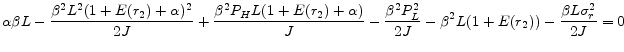 \displaystyle \alpha\beta L - \frac{\beta^{2}L^{2}(1+E(r_{2})+\alpha)^{2}}{2J} + \frac{\beta^{2}P_{H}L(1+E(r_{2})+\alpha)}{J} - \frac{\beta^{2}P_{L}^{2}}{2J} - \beta^{2}L(1+E(r_{2})) - \frac{\beta L\sigma_{r}^{2}}{2J} = 0 