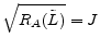  \sqrt{R_{A}(\tilde{L})}=J
