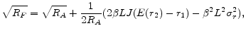\displaystyle \sqrt{R_{F}} = \sqrt{R_{A}} + \frac{1}{2R_{A}}(2\beta LJ(E(r_{2})-r_{1})-\beta^{2}L^{2}\sigma_{r}^{2}),