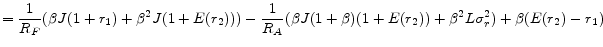 \displaystyle = \frac{1}{R_F} (\beta J(1+r_1)+\beta^{2}J(1+E(r_2))) - \frac{1}{R_A}(\beta J(1+\beta)(1+E(r_2)) + \beta^{2}L\sigma_{r}^{2} ) + \beta(E(r_2)-r_1)
