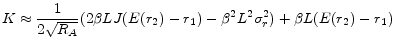 \displaystyle K \approx \frac{1}{2\sqrt{R_A}} (2\beta LJ(E(r_2)-r_1)-\beta^{2}L^{2}\sigma_{r}^{2}) + \beta L(E(r_2)-r_1)