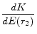 \displaystyle \frac{dK}{dE(r_2)}