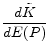 \displaystyle \frac{d\tilde{K}}{dE(P)}