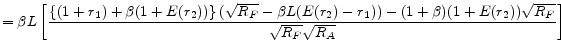 \displaystyle = \beta L \left[ \frac{ \left\{ (1+r_{1})+\beta(1+E(r_{2})) \right\} (\sqrt{R_{F}} - \beta L(E(r_{2})-r_{1})) - (1+\beta) (1+E(r_{2})) \sqrt{R_{F}} }{ \sqrt{R_{F}}\sqrt{R_{A}} } \right] 