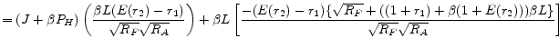 \displaystyle =(J+\beta P_{H}) \left( \frac{\beta L(E(r_{2})-r_{1})}{\sqrt{R_{F}}\sqrt{R_{A}}} \right) + \beta L \left[ \frac{ -(E(r_{2})-r_{1}) \{ \sqrt{R_{F}} + ((1+r_{1}) + \beta (1+E(r_{2}))) \beta L \} }{\sqrt{R_{F}}\sqrt{R_{A}}} \right] 