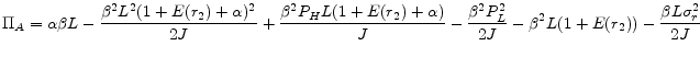 \displaystyle \Pi_{A} = \alpha\beta L - \frac{\beta^{2}L^{2}(1+E(r_{2})+\alpha)^{2}}{2J} + \frac{\beta^{2}P_{H}L(1+E(r_{2})+\alpha)}{J} - \frac{\beta^{2}P_{L}^{2}}{2J} - \beta^{2}L(1+E(r_{2})) - \frac{\beta L\sigma_{r}^{2}}{2J}