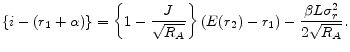 \displaystyle \{i-(r_{1}+\alpha)\} = \left\{ 1-\frac{J}{\sqrt{R_{A}}} \right\} (E(r_{2})-r_{1}) - \frac{\beta L\sigma_{r}^{2}}{2\sqrt{R_{A}}}.