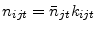 \displaystyle n_{ijt} =\bar{n}_{jt} k_{ijt}