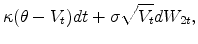 \displaystyle \kappa (\theta-V_t)dt+\sigma \sqrt{V_t} dW_{2t},