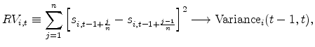 \displaystyle RV_{i,t}\equiv \sum_{j=1}^{n}\left[ s_{i,t-1+{\frac{j}{n}}}-s_{i,t-1+{\frac{% j-1}{n}}}\right] ^{2}\longrightarrow \mbox{Variance}_{i}(t-1,t),