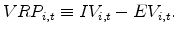 \displaystyle VRP_{i,t}\equiv IV_{i,t}-EV_{i,t}.