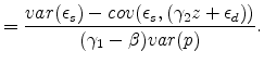 \displaystyle = \frac{var(\epsilon_s) - cov(\epsilon_s, (\gamma_2 z + \epsilon_d))}{ (\gamma_1 - \beta)var(p)}.