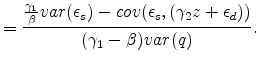 \displaystyle = \frac{ \frac{ \gamma_1}{\beta} var(\epsilon_s) - cov(\epsilon_s,(\gamma_2 z + \epsilon_d) )}{ (\gamma_1 - \beta) var(q)} .