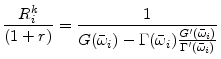 \displaystyle \frac{R_i^k}{(1+r)}=\frac{1}{ G(\bar{\omega}_i)- \Gamma(\bar{\omega}_i)\frac{ G'(\bar{\omega}_i)}{ \Gamma'(\bar{\omega}_i)}}