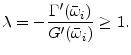 \displaystyle \lambda=-\frac{\Gamma'(\bar{\omega}_i)}{G'(\bar{\omega}_i)}\geq 1.