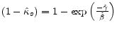  (1-\hat{\kappa }_{s} )=1-\exp \left(\frac{-\hat{\gamma }}{\hat{\beta }} \right)