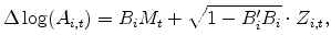\displaystyle \Delta \log(A_{i,t})=B_{i}M_{t}+\sqrt{1-B_{i}^{\prime }B_{i}}\cdot Z_{i,t} ,