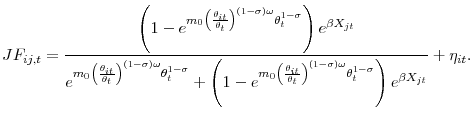 \displaystyle JF_{ij,t}=\frac{\left( 1-e^{m_{0}\left( \frac{\theta _{it}}{\theta _{t}} \right) ^{\left( 1-\sigma \right) \omega }\theta _{t}^{1-\sigma }}\right) e^{\beta X_{jt}}}{e^{m_{0}\left( \frac{\theta _{it}}{\theta _{t}}\right) ^{\left( 1-\sigma \right) \omega }\theta _{t}^{1-\sigma }}+\left( 1-e^{m_{0}\left( \frac{\theta _{it}}{\theta _{t}}\right) ^{\left( 1-\sigma \right) \omega }\theta _{t}^{1-\sigma }}\right) e^{\beta X_{jt}}}+\eta _{it}.
