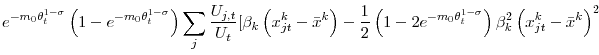 \displaystyle e^{-m_{0}\theta _{t}^{1-\sigma }}\left( 1-e^{-m_{0}\theta _{t}^{1-\sigma }}\right) \displaystyle\sum\limits_{j}\frac{U_{j,t}}{U_{t}}[\beta _{k}\left( x_{jt}^{k}-\bar{x}^{k}\right) -\frac{1}{2}\left( 1-2e^{-m_{0}\theta _{t}^{1-\sigma }}\right) \beta _{k}^{2}\left( x_{jt}^{k}- \bar{x}^{k}\right) ^{2}