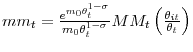  mm_{t}=\frac{e^{m_{0}\theta _{t}^{1-\sigma }}}{m_{0}\theta _{t}^{1-\sigma }}MM_{t}\left( \frac{\theta _{it}}{\theta _{t}}\right) 
