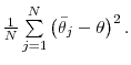  \frac{1}{N}\sum\limits_{j=1}^{N}\left( \bar{\theta}_{j}-\theta \right) ^{2}.