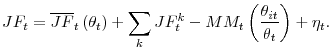 \displaystyle JF_{t}=\overline{JF}_{t}\left( \theta _{t}\right) +\displaystyle\sum\limits_{k}JF_{t}^{k}-MM_{t}\left( \frac{\theta _{it}}{\theta _{t}} \right) +\eta _{t}.