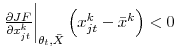  \left. \frac{\partial JF}{ \partial x_{jt}^{k}}\right\vert _{\theta _{t},\bar{X}}\left( x_{jt}^{k}-\bar{ x}^{k}\right) <0