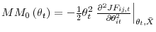  MM_{0}\left( \theta _{t}\right) =-\frac{1}{2}\theta _{t}^{2}\left. \frac{\partial ^{2}JF_{ij,t}}{\partial \theta _{it}^{2}}\right\vert _{\theta _{t},\bar{X}}