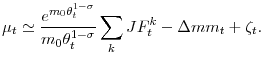 \displaystyle \mu _{t}\simeq \frac{e^{m_{0}\theta _{t}^{1-\sigma }}}{m_{0}\theta _{t}^{1-\sigma }}\displaystyle\sum\limits_{k}JF_{t}^{k}-\Delta mm_{t}+\zeta _{t}.