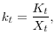 \displaystyle k_t = \frac{K_t}{X_t},