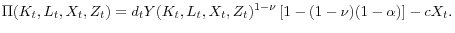 \displaystyle \Pi(K_t,L_t,X_t,Z_t) = d_tY(K_t,L_t,X_t,Z_t)^{1-\nu} \left[1 - (1-\nu)(1-\alpha) \right] - cX_t.