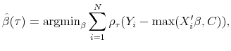 \displaystyle \hat{\beta}(\tau) = \textrm{argmin}_{\beta} \sum^N_{i=1} \rho_{\tau}(Y_i - \textrm{max}(X_i^{\prime} \beta, C)), 