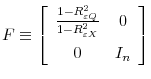 \displaystyle F\equiv\left[\begin{array}{cc}\frac{1-R^{2}_{\varepsilon Q}}{1-R^{2}_{\varepsilon X}}&0\ 0&I_{n}\end{array}\right]