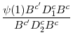 \displaystyle \frac{\psi(1)B^{c'}D_{1}^{c}B^{c}}{B^{c'}D_{2}^{c}B^{c}}