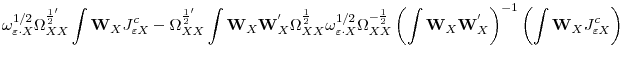 \displaystyle \omega^{1/2}_{\varepsilon\cdot X}\Omega^{\frac{1}{2}'}_{XX}\int\mathbf{W}_{X}J^{c}_{\varepsilon X}-\Omega^{\frac{1}{2}'}_{XX}\int\mathbf{W}_{X}\mathbf{W}^{'}_{X}\Omega^{\frac{1}{2}}_{XX} \omega^{1/2}_{\varepsilon\cdot X}\Omega^{-\frac{1}{2}}_{XX}\left(\int\mathbf{W}_{X}\mathbf{W}^{'}_{X}\right)^{-1}\left(\int\mathbf{W}_{X}J^{c}_{\varepsilon X}\right)