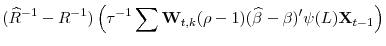 \displaystyle (\widehat{R}^{-1}-R^{-1})\left(\tau^{-1}\sum\mathbf{W}_{t,k}(\rho-1)(\widehat{\beta}-\beta)'\psi(L)\mathbf{X}_{t-1}\right)