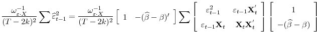 \displaystyle \frac{\omega^{-1}_{\varepsilon\cdot X}}{(T-2k)^{2}}\sum\widehat{\varepsilon}^{2}_{t-1}=\frac{\omega^{-1}_{\varepsilon\cdot X}}{(T-2k)^{2}}\left[\begin{array}{cc}1& -(\widehat{\beta}-\beta)'\end{array}\right]\sum\left[\begin{array}{cc}\varepsilon^{2}_{t-1}&\varepsilon_{t-1}\mathbf{X}^{'}_{t}\ \varepsilon_{t-1}\mathbf{X}_{t}&\mathbf{X}_{t}\mathbf{X}^{'}_{t}\end{array}\right]\left[\begin{array}{c}1\ -(\widehat{\beta}-\beta)\end{array}\right]