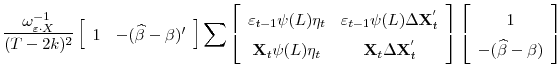 \displaystyle \frac{\omega^{-1}_{\varepsilon\cdot X}}{(T-2k)^{2}}\left[\begin{array}{cc}1& -(\widehat{\beta}-\beta)'\end{array}\right]\sum\left[\begin{array}{cc}\varepsilon_{t-1}\psi(L)\eta_{t} &\varepsilon_{t-1}\psi(L)\Delta\mathbf{X}^{'}_{t}\ \mathbf{X}_{t}\psi(L)\eta_{t}&\mathbf{X}_{t}\Delta\mathbf{X}^{'}_{t}\end{array}\right]\left[\begin{array}{c}1\ -(\widehat{\beta}-\beta)\end{array}\right]