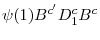 \displaystyle \psi(1)B^{c'}D^{c}_{1}B^{c}